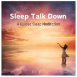 Sleep Talk Down A Guided Sleep Meditation Fall Asleep Fast And Wake Up Refreshed, JSR