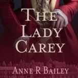 The Lady Carey, Anne R Bailey