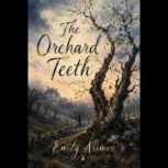 The Orchard Teeth, Emily Asimov