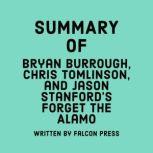 Summary of Bryan Burrough, Chris Tomlinson & Jason Stanford's Forget the Alamo, Falcon Press