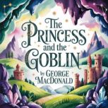 The Princess and the Goblin, George MacDonald
