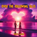Over The Following Days, Kezia Allers