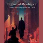 The Art of Resilience  How to Overco..., Kelly Ray