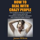 How to Deal With Crazy People, James Wilcox