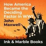 How America Became the Deciding Facto..., John Maxwell