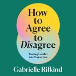 How to Agree to Disagree, Gabrielle Rifkind