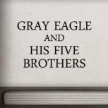 Gray Eagle and his Five Brothers, unknown