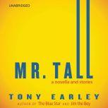 Mr. Tall A Novella and Stories, Tony Earley