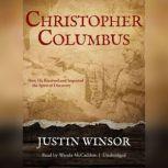 Christopher Columbus And How He Received and Imparted the Spirit of Discovery, Justin Winsor