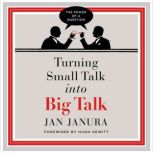 Turning Small Talk into Big Talk, Jan Janura