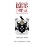The Rebirth of the Knights Templar, f..., John A. Nichols