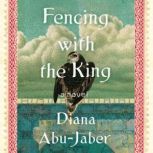 Fencing with the King, Diana AbuJaber