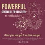 Powerful spiritual protection Meditation - shield your energies from darkness block harmful intention, metaphysical alchemy, boundaries from psychic attack, cosmic healing lights warrior metaphysical, Think and Bloom