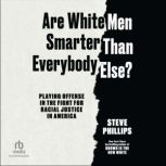 Are White Men Smarter Than Everybody ..., Steve Phillips