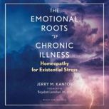 The Emotional Roots of Chronic Illnes..., Jerry M. Kantor