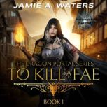 To Kill a Fae, Jamie A. Waters