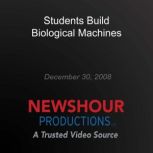 Students Build Biological Machines, PBS NewsHour