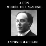 A Don Miguel de Unamuno, Antonio Machado