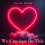 We Can Just Do This, Trevor Hardy