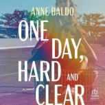 One Day, Hard and Clear, Anne Baldo