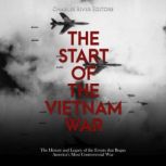 The Start of the Vietnam War The His..., Charles River Editors