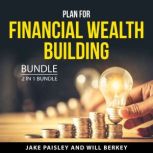 Plan For Financial Wealth Building Bu..., Jake Paisley
