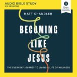 Becoming Like Jesus Bible Study Audi..., Matt Chandler