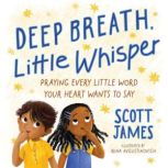 Deep Breath, Little Whisper, Scott James