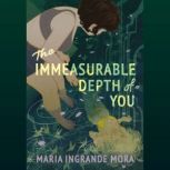 The Immeasurable Depth of You, Maria Ingrande Mora