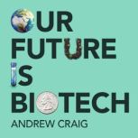 Our Future is Biotech, Andrew Craig