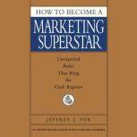 How to Become a Marketing Superstar, Jeffrey J. Fox