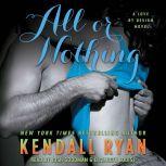 All or Nothing A Love By Design Novel, Kendall Ryan