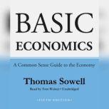 Basic Economics, Fifth Edition A Common Sense Guide to the Economy, Thomas Sowell