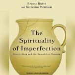 The Spirituality of Imperfection Storytelling and the Search for Meaning, Katherine Ketcham