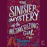 The Sinister Mystery of the Mesmerizi..., Theodora Goss