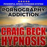Pornography Addiction: Hypnosis Downloads, Craig Beck