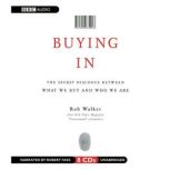 Buying In The Secret Dialogue between What We Buy and Who We Are, Rob Walker