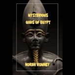 The Mysterious Gods of Egypt, NORAH ROMNEY