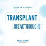 Transplant Breakthroughs, Heather E. Schwartz