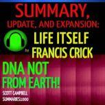 Summary, Update, and Expansion: Life Itself by Francis Crick DNA Not From Earth!, Scott Campbell