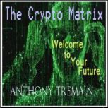 The Crypto Matrix, Anthony Tremain