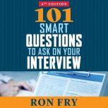 101 Smart Questions to Ask on Your Interview, Completely Updated 4th Edition, Ron Fry