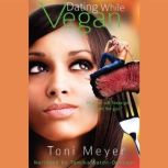 Dating While Vegan, Toni Meyer