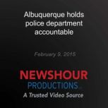 Albuquerque holds police department a..., PBS NewsHour