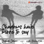 Shadows Have More To Say, Sophia John