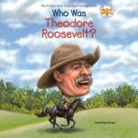 Who Was Theodore Roosevelt?, Michael Burgan