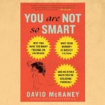 You Are Not So Smart, David McRaney