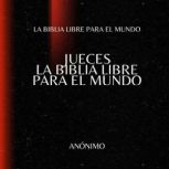 Jueces. La Biblia Libre para el Mundo..., La Biblia Libre para el Mundo
