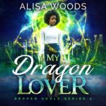 My Dragon Lover Broken Souls 5, Alisa Woods