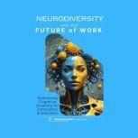 Neurodiversity and the Future of Work..., TheLearning.Guru
